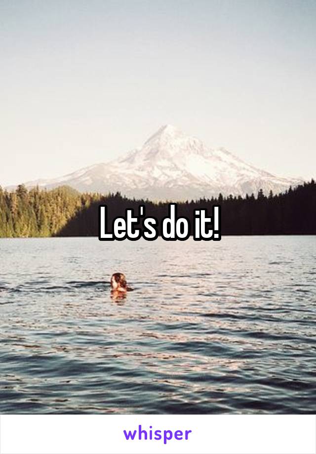 Let's do it!