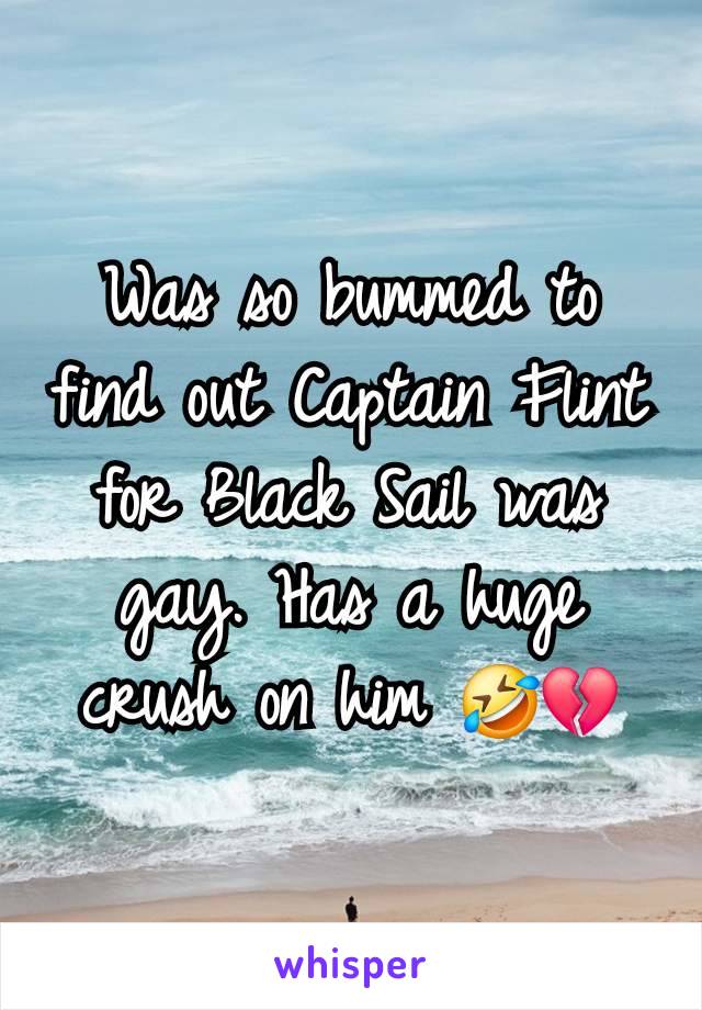 Was so bummed to find out Captain Flint for Black Sail was gay. Has a huge crush on him 🤣💔