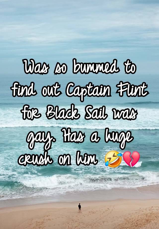 Was so bummed to find out Captain Flint for Black Sail was gay. Has a huge crush on him 🤣💔