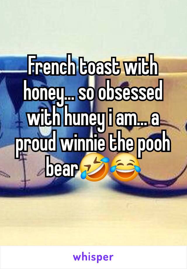 French toast with honey... so obsessed with huney i am... a proud winnie the pooh bear🤣😂