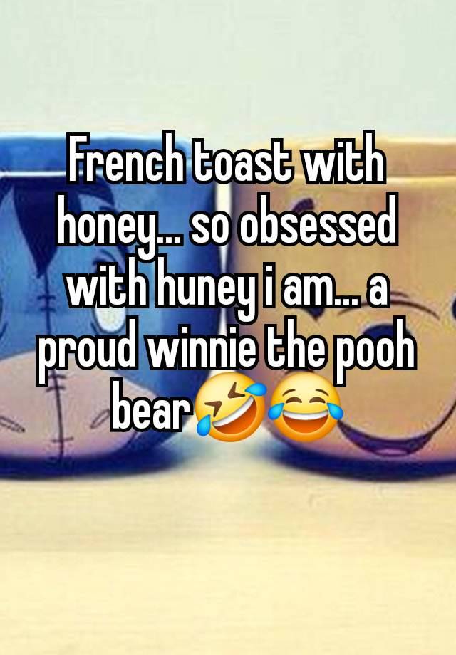 French toast with honey... so obsessed with huney i am... a proud winnie the pooh bear🤣😂