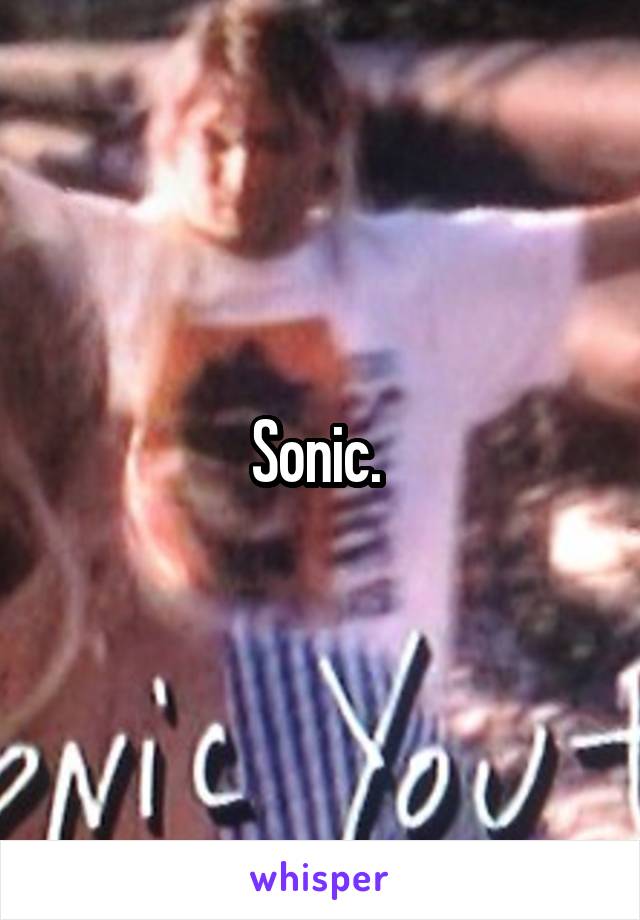 Sonic. 