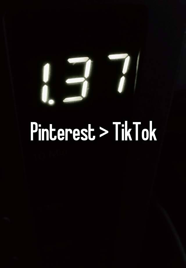 Pinterest > TikTok