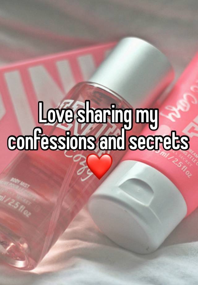 Love sharing my confessions and secrets ❤️