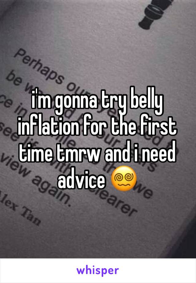 i'm gonna try belly inflation for the first time tmrw and i need advice 😵‍💫