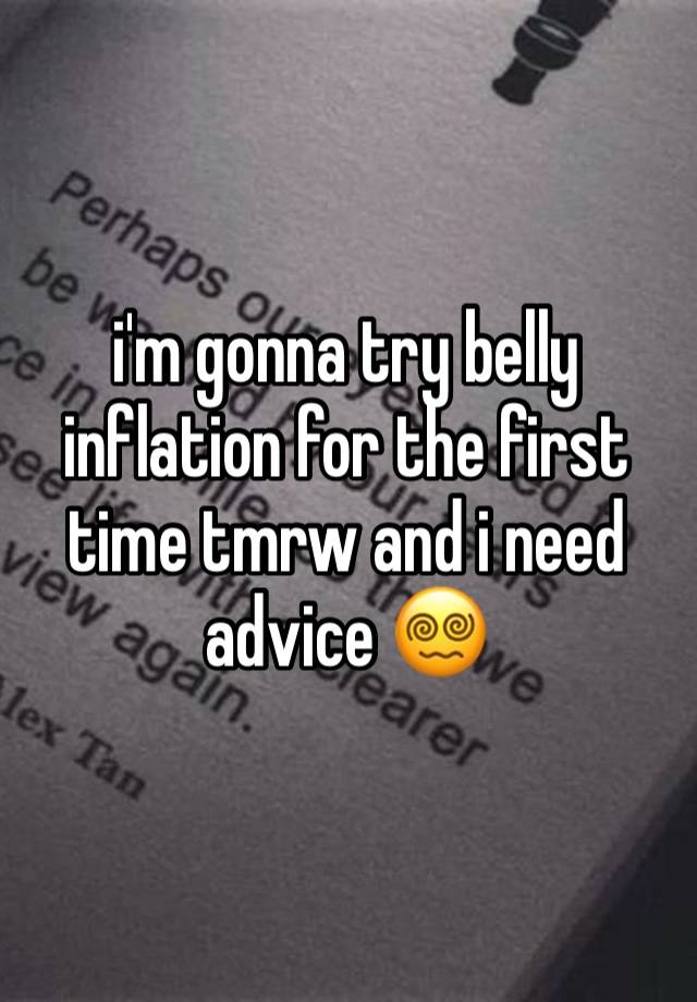 i'm gonna try belly inflation for the first time tmrw and i need advice 😵‍💫