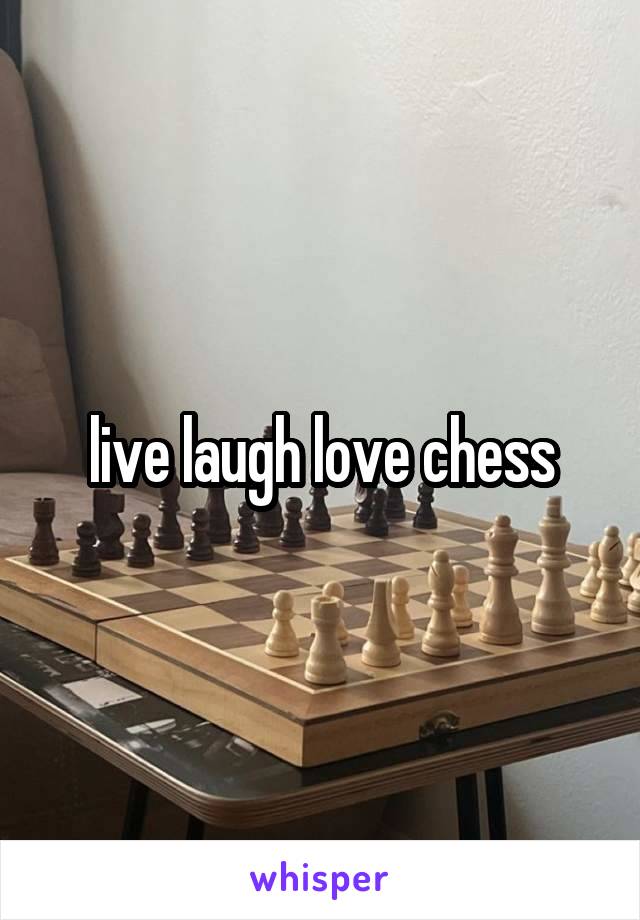 live laugh love chess