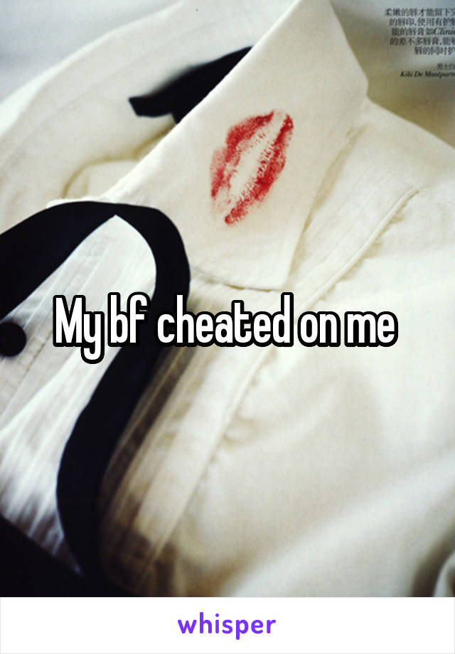 My bf cheated on me 