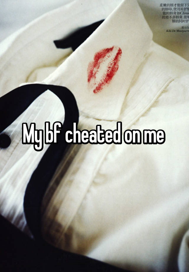 My bf cheated on me 