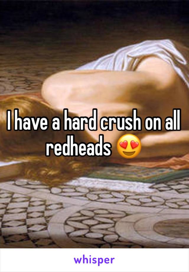 I have a hard crush on all redheads 😍