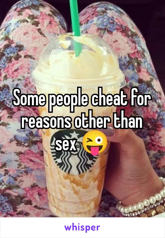 Some people cheat for reasons other than sex 😜