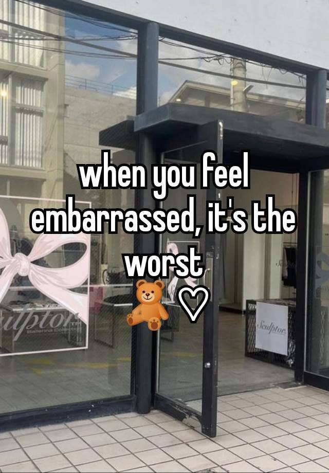 when you feel embarrassed, it's the worst
🧸♡