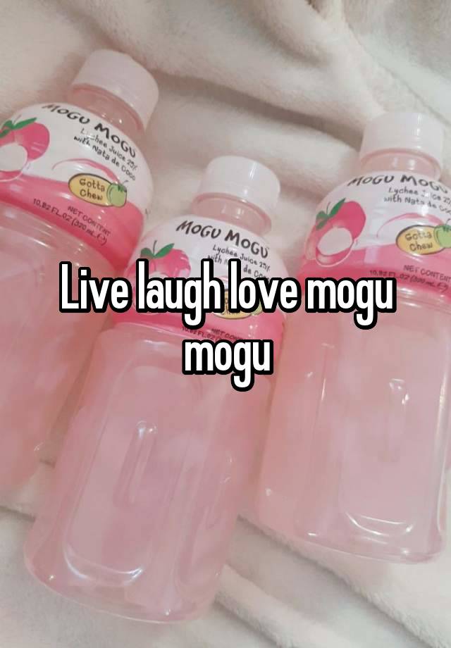 Live laugh love mogu mogu