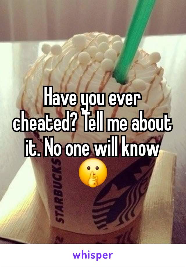 Have you ever cheated? Tell me about it. No one will know🤫