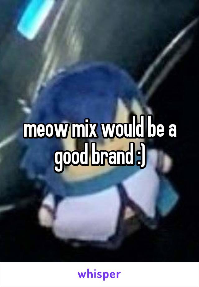 meow mix would be a good brand :)