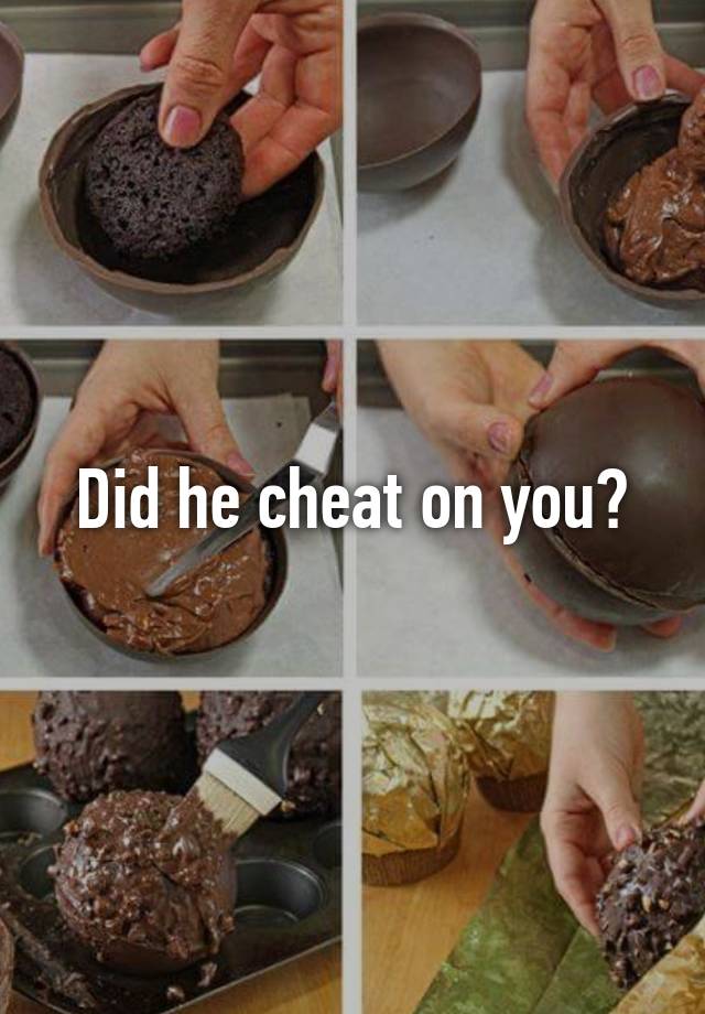 Did he cheat on you?