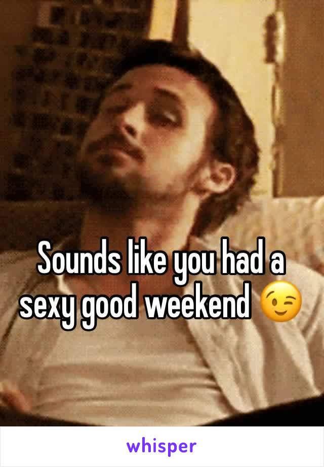 Sounds like you had a sexy good weekend 😉