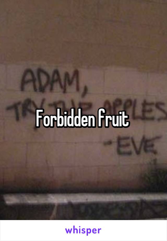 Forbidden fruit 