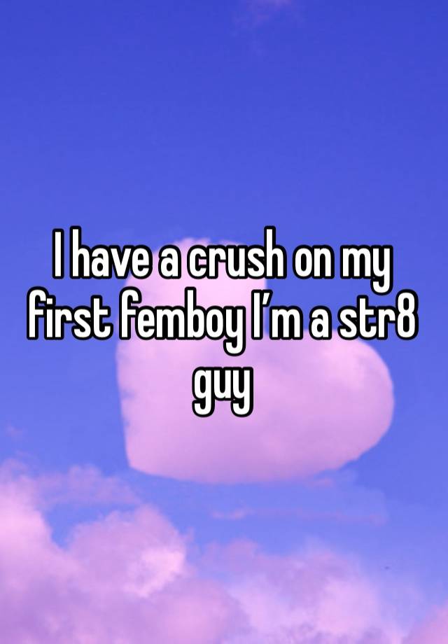 I have a crush on my first femboy I’m a str8 guy