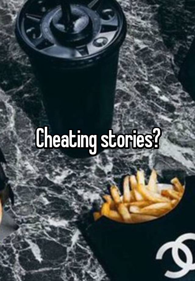 Cheating stories?