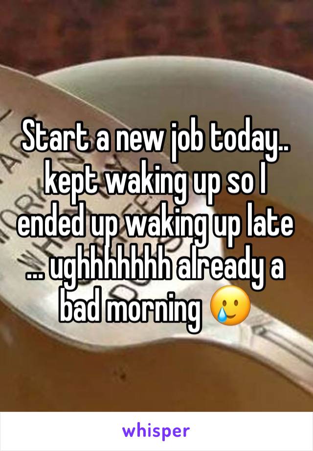 Start a new job today.. kept waking up so I ended up waking up late … ughhhhhhh already a bad morning 🥲