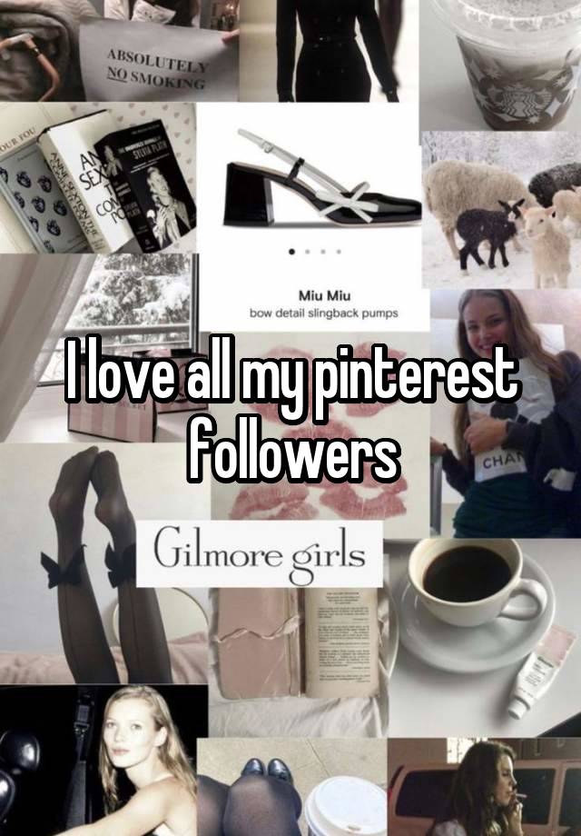 I love all my pinterest followers