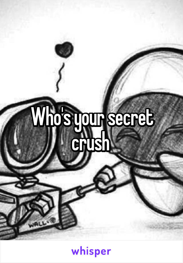 Who's your secret crush 