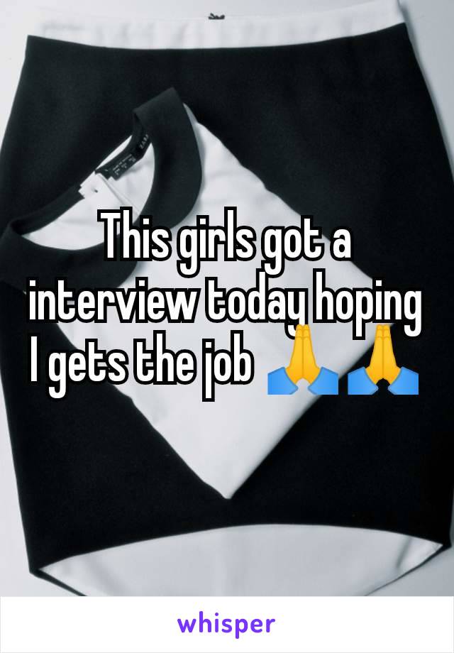 This girls got a interview today hoping I gets the job 🙏🙏 🥹🥹