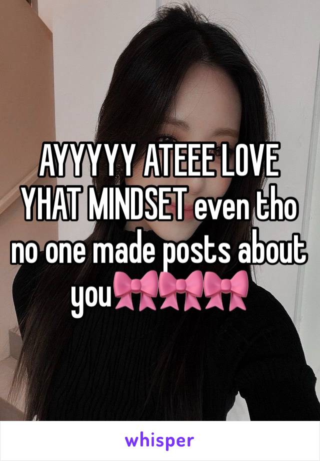 AYYYYY ATEEE LOVE YHAT MINDSET even tho no one made posts about you🎀🎀🎀