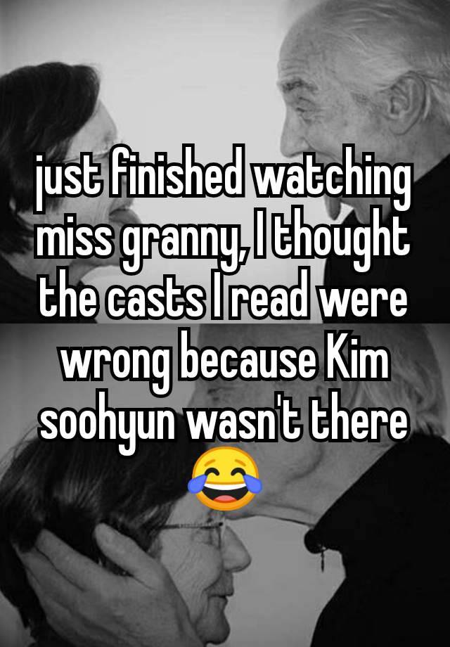 just finished watching miss granny, I thought the casts I read were wrong because Kim soohyun wasn't there 😂