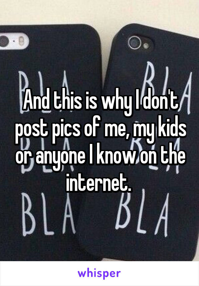 And this is why I don't post pics of me, my kids or anyone I know on the internet. 