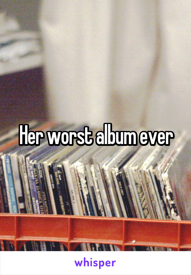 Her worst album ever