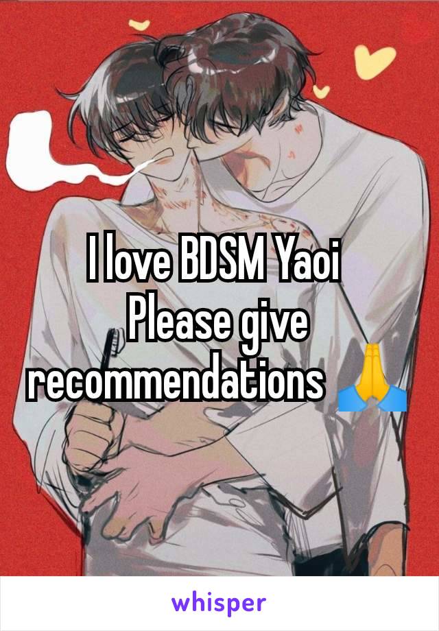 I love BDSM Yaoi 
Please give recommendations 🙏
