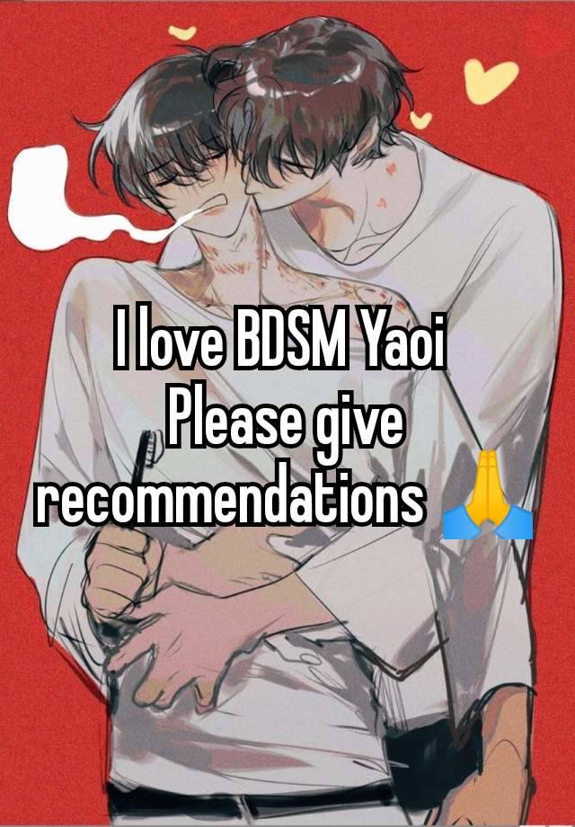 I love BDSM Yaoi 
Please give recommendations 🙏