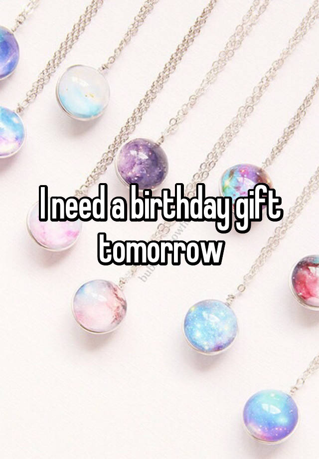 I need a birthday gift tomorrow