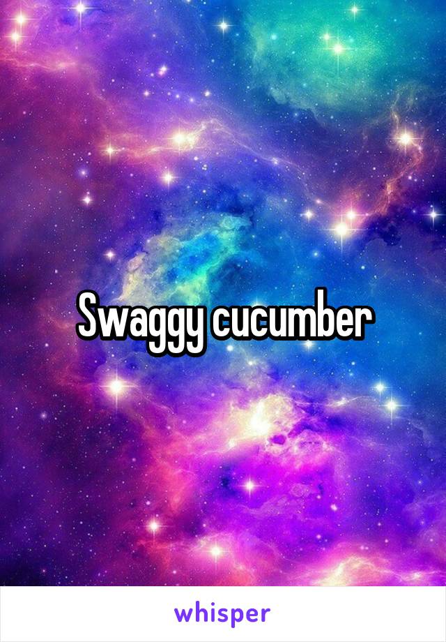 Swaggy cucumber