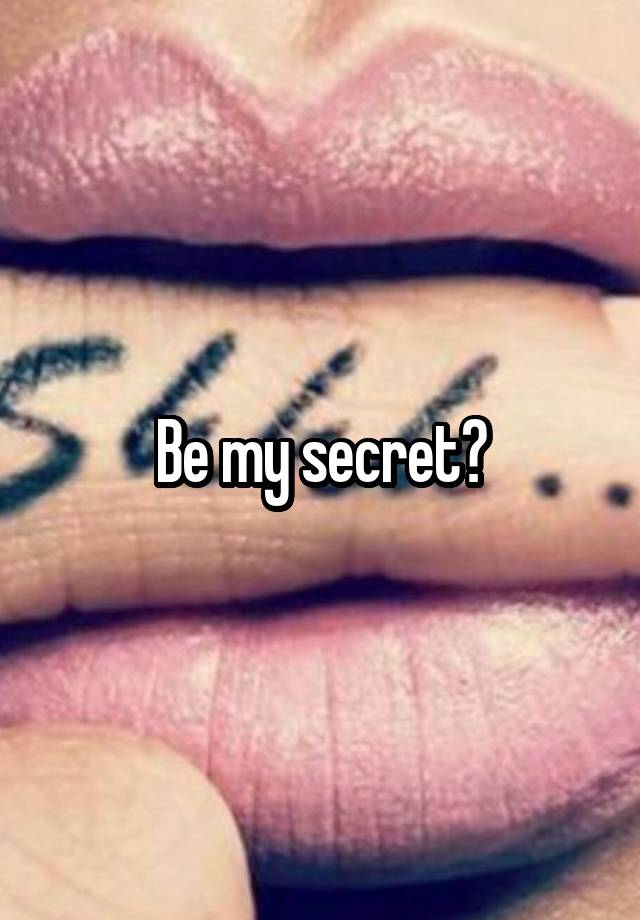 Be my secret?