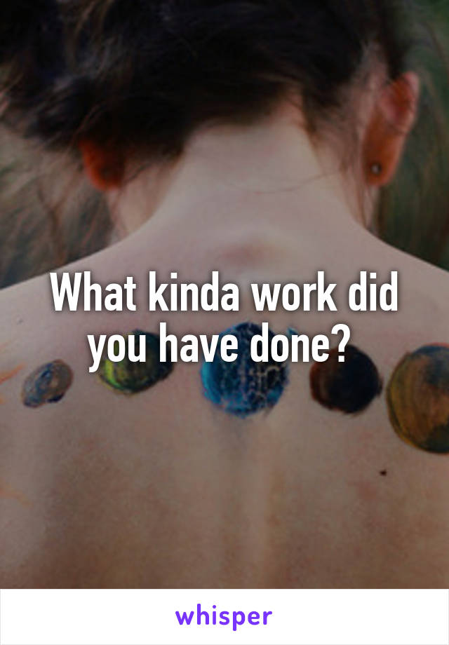 What kinda work did you have done? 