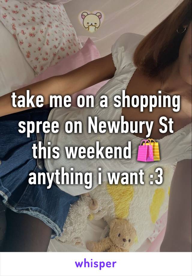 take me on a shopping spree on Newbury St this weekend 🛍️
anything i want :3