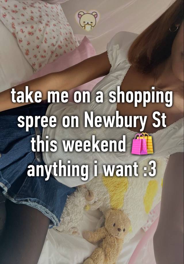 take me on a shopping spree on Newbury St this weekend 🛍️
anything i want :3