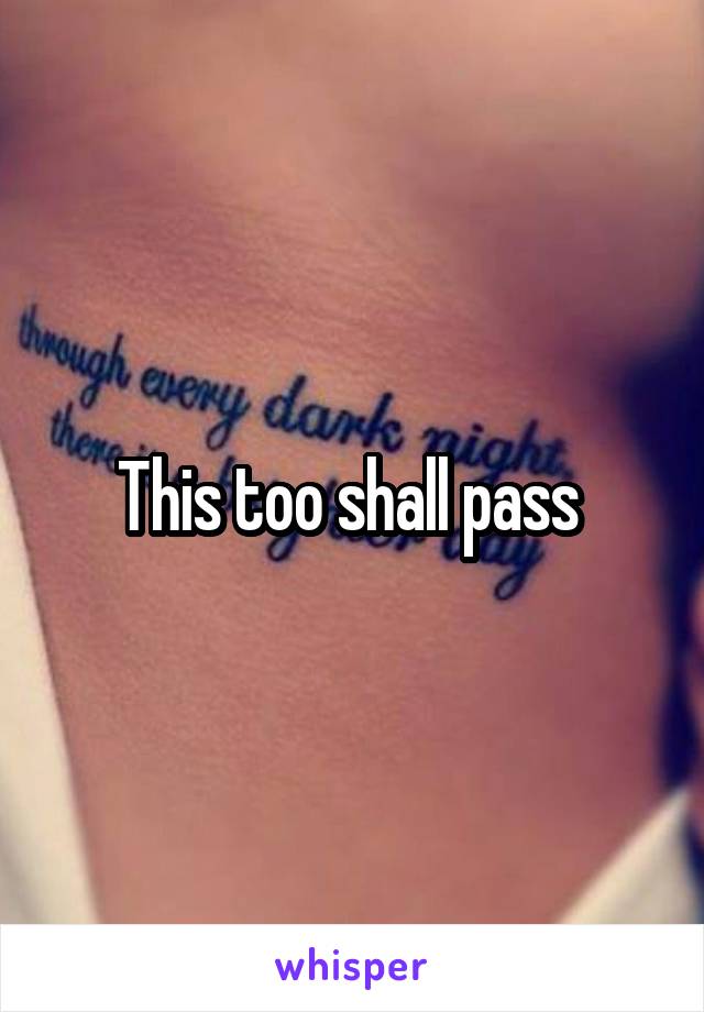 This too shall pass 