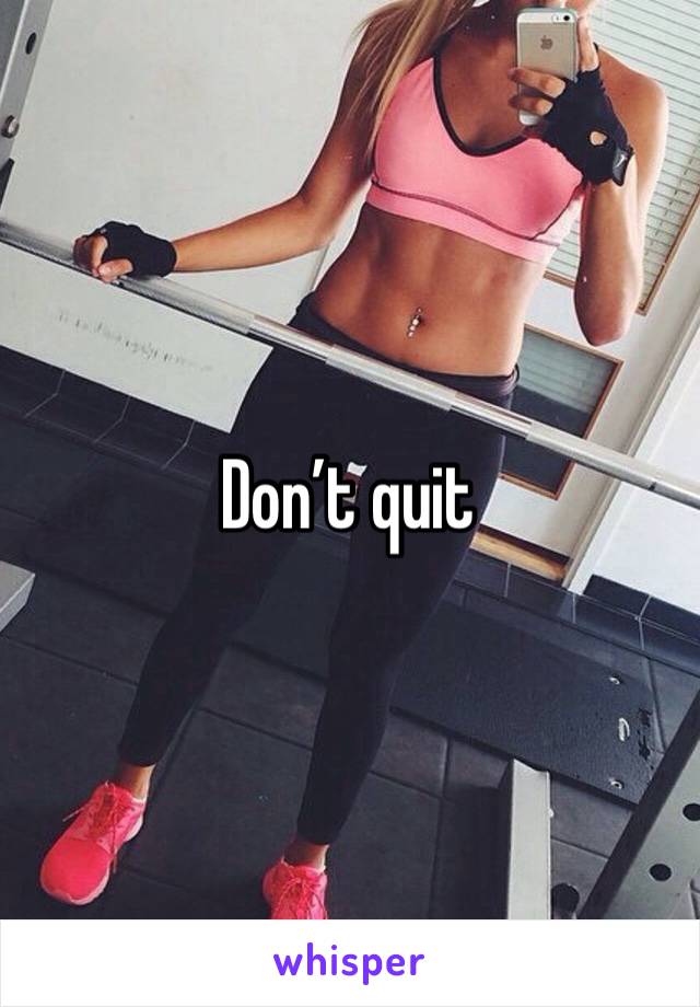 Don’t quit 