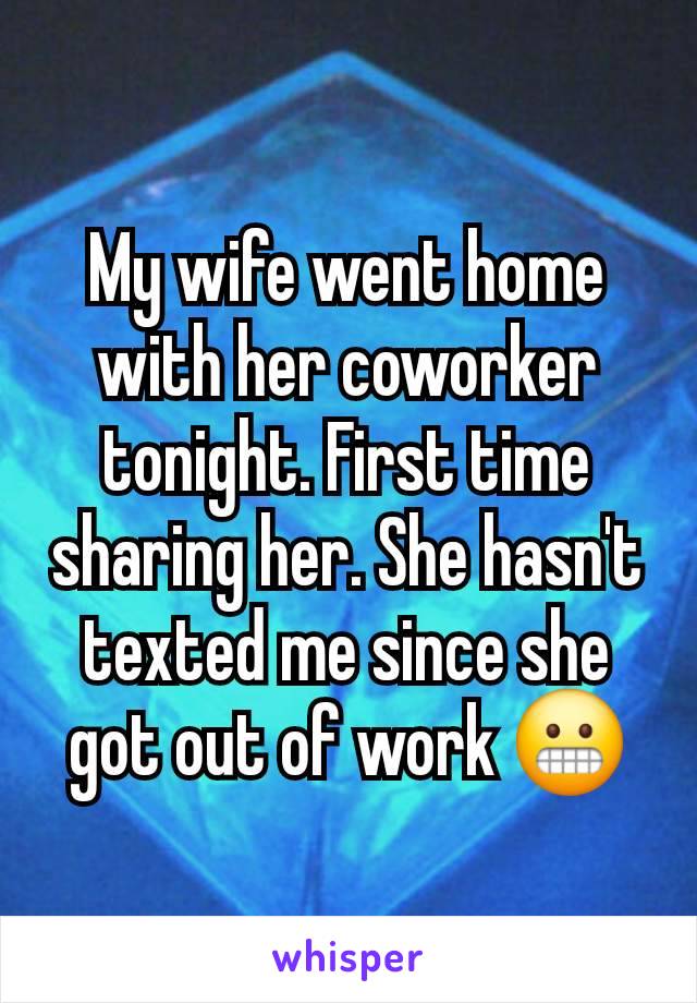 My wife went home with her coworker tonight. First time sharing her. She hasn't texted me since she got out of work 😬