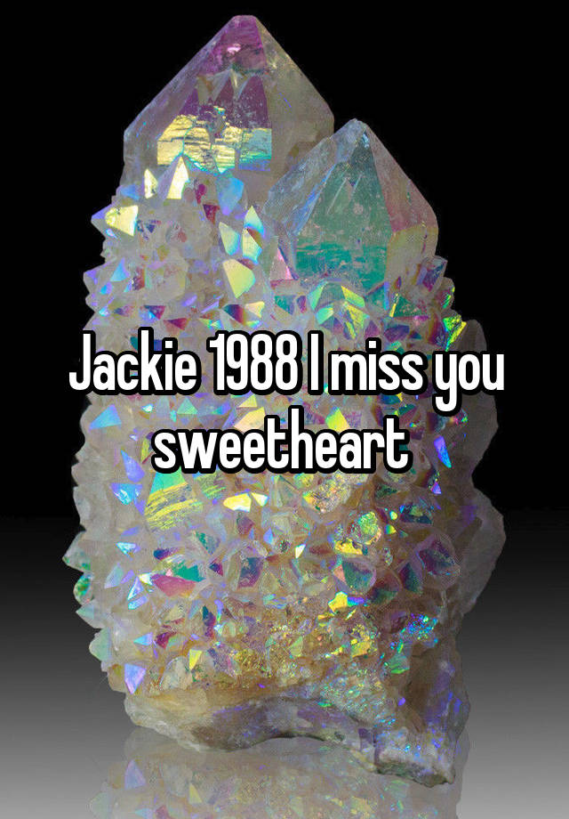 Jackie 1988 I miss you sweetheart 