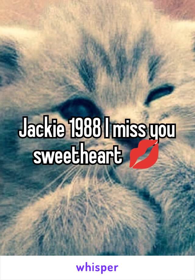 Jackie 1988 I miss you sweetheart 💋