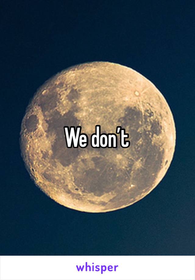 We don’t