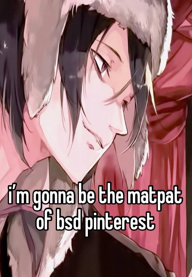 i’m gonna be the matpat of bsd pinterest