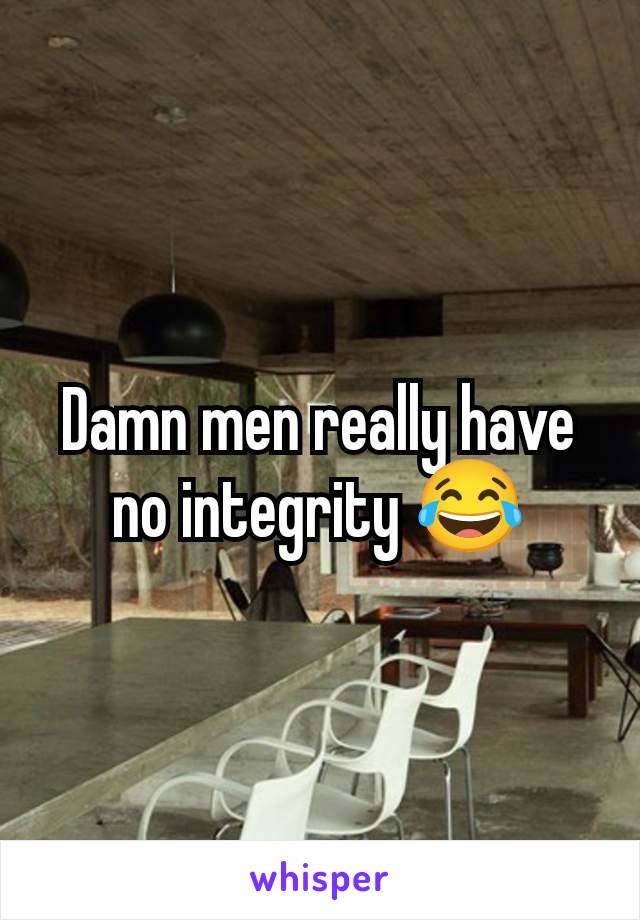 Damn men really have no integrity 😂