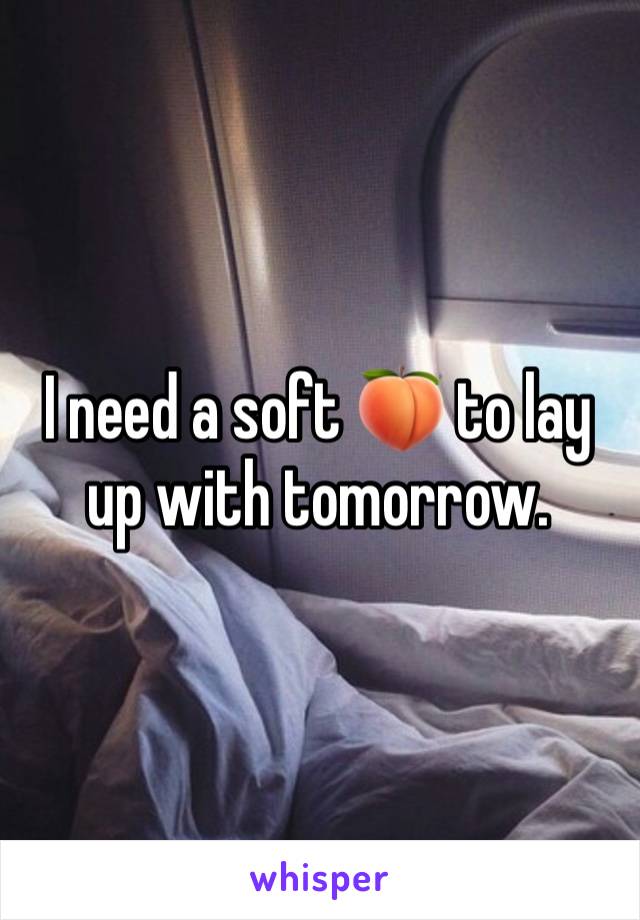 I need a soft 🍑 to lay up with tomorrow. 