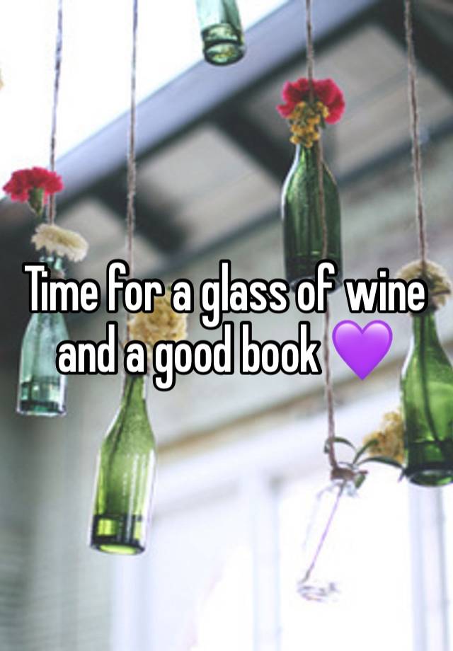 Time for a glass of wine and a good book 💜